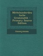 Mittelniederdeutsche Grammatik - Primary Source Edition di Anonymous edito da Nabu Press