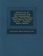 Official List of Commissioned and Non-Commissioned Officers, of the United States Marine-Hospital Service... - Primary Source Edition edito da Nabu Press