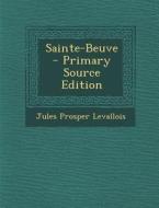 Sainte-Beuve - Primary Source Edition di Jules Prosper Levallois edito da Nabu Press