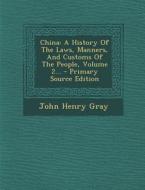 China: A History of the Laws, Manners, and Customs of the People, Volume 2... di John Henry Gray edito da Nabu Press