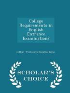 College Requirements In English Entrance Examinations - Scholar's Choice Edition di Arthur Wentworth Hamilton Eaton edito da Scholar's Choice