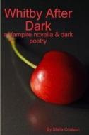 Whitby After Dark - a Vampire novella & dark poetry di Stella Coulson edito da Lulu.com