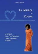 La Source Du Coeur di Lionel MASSART edito da Lulu.com