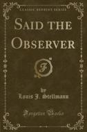 Said The Observer (classic Reprint) di Louis J Stellmann edito da Forgotten Books