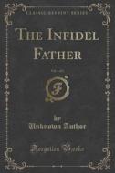 The Infidel Father, Vol. 1 Of 3 (classic Reprint) di Unknown Author edito da Forgotten Books