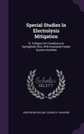 Special Studies In Electrolysis Mitigation di Burton McCollum edito da Palala Press