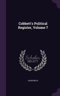 Cobbett's Political Register, Volume 7 di Anonymous edito da Palala Press