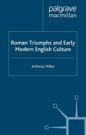 Roman Triumphs and Early Modern English Culture di Anthony Miller edito da Palgrave Macmillan UK