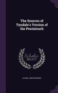 The Sources Of Tyndale's Version Of The Pentateuch di Slater John Rothwell edito da Palala Press