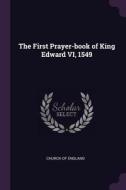 The First Prayer-Book of King Edward VI, 1549 edito da CHIZINE PUBN