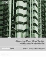 Mastering Sheet Metal Design Using Autodesk Inventor [With CDROM] di Travis J. Jones, Neil Munro edito da Autodesk Press
