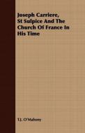 Joseph Carriere, St Sulpice And The Church Of France In His Time di T. J. O'Mahony edito da Laing Press
