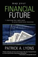 Map Your Financial Future di Patrick Lyons edito da Lulu.com