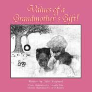 Values Of A Grandmother's Gift! di Sybil Shephard edito da Xlibris