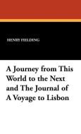 A Journey from This World to the Next and the Journal of a Voyage to Lisbon di Henry Fielding edito da Wildside Press