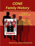 The CONE FAMILY HISTORY and its Variants such as MacCone, Kohn, Koen Coen, etc. di Lanette Hill edito da Lulu.com