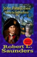 John Paul Jones: Finding the Forgotten Patriot di Robert L. Saunders edito da Booksurge Publishing