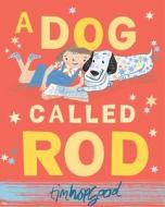 A Dog Called Rod di Tim Hopgood edito da Pan Macmillan