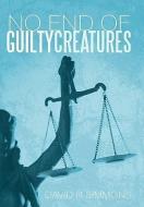 No End of Guilty Creatures di David P. Simmons edito da iUniverse