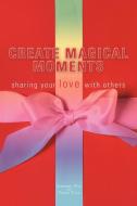 Create Magical Moments: Sharing Your Love with Others di Sherrie Hay edito da AUTHORHOUSE