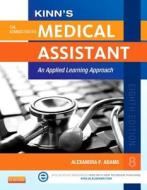 Kinn's the Administrative Medical Assistant: An Applied Learning Approach di Alexandra Patricia Adams edito da SAUNDERS W B CO