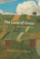 The Land of Grace: Book 4 of the Grace Sextet di Weldon B. Durham edito da FRIESENPR