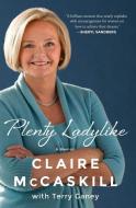 Plenty Ladylike: A Memoir di Claire McCaskill edito da SIMON & SCHUSTER