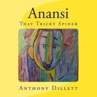 Anansi: That Tricky Spider di Anthony Dillett edito da Createspace