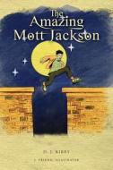 The Amazing Mott Jackson di D. J. Kirby, J. Friend edito da Createspace