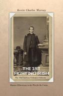 The 1st Fighting Irish di Kevin Murray edito da AuthorHouse