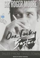 One Lucky Bastard: Tales from Tinseltown di Roger Moore edito da Tantor Audio
