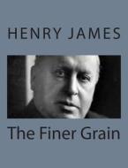 The Finer Grain di Henry James edito da Createspace