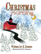 Christmas Morning di Ken Kramer edito da AuthorHouse