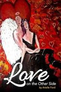 Love on the Other Side: Heavenly Help for Love and Life di Arielle Ford edito da Createspace