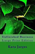 Unfinished Business: Large Print Edition di Kara Jorges edito da Createspace