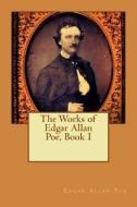 The Works of Edgar Allan Poe, Book I di Edgar Allan Poe edito da Createspace
