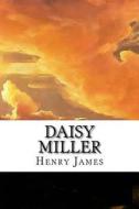 Daisy Miller: A Comedy in Three Acts di Henry James edito da Createspace