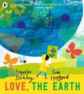 Love, The Earth di Frances Stickley edito da Walker Books Ltd