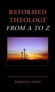 Reformed Theology from A to Z di Donald K. Mckim edito da ROWMAN & LITTLEFIELD