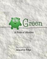 Green: A Story of Altruism di Jacqueline Ridge edito da Createspace Independent Publishing Platform