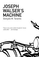 Joseph Walser's Machine di Goncalo M. Tavares edito da DALKEY ARCHIVE PR