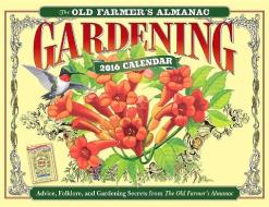 The Old Farmer's Almanac 2016 Gardening Calendar di Old Farmer's Almanac edito da Old Farmer's Almanac