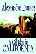 A Gil Blas in California by Alexandre Dumas, Fiction, Literary di Alexandre Dumas edito da Wildside Press