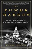 The Power Makers: Steam, Electricity, and the Men Who Invented Modern America di Maury Klein edito da Bloomsbury Publishing PLC