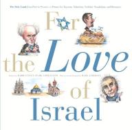 For the Love of Israel: The Holy Land: From Past to Present. an A-Z Primer for Hachamin, Talmidim, Vatikim, Noodnikim, a di Rabbi Steven Stark Lowenstein edito da TRIUMPH BOOKS