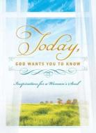 Today, God Wants You to Know: Inspiration for a Woman's Soul edito da Barbour Publishing