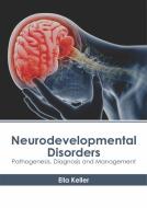 Neurodevelopmental Disorders: Pathogenesis, Diagnosis and Management edito da HAYLE MEDICAL