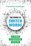 The Power of Switchwords: Reprogram Yourself to Manifest Your Desires di Franziska Krattinger edito da EARTHDANCER BOOKS