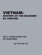 Vietnam, History of the Bulwark Tran di Tran van Tra, Combat Studies Institute Press edito da www.MilitaryBookshop.co.uk