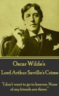 Oscar Wilde - Lord Arthur Saville's Crime: I Don't Want to Go to Heaven. None of My Friends Are There. di Oscar Wilde edito da Miniature Masterfieces